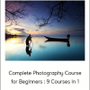 Complete Photography Course for Beginners : 9 Courses in 1