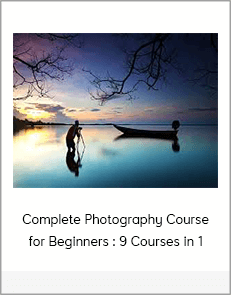 Complete Photography Course for Beginners : 9 Courses in 1