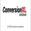 ConversionXL - Chris Mercer - GTM Intermediat