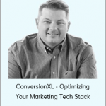 ConversionXL - Dan McGaw - Optimizing Your Marketing Tech Stack