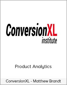 ConversionXL - Matthew Brandt - Product Analytics