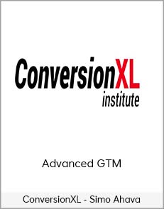 ConversionXL - Simo Ahava - Advanced GTM