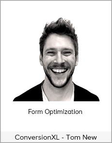 ConversionXL - Tom New - Form Optimization