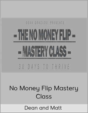 Dean And Matt – No Money Flip Mastery Class