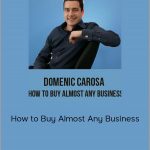 Domenic Carosa – How to Buy Almost Any Business