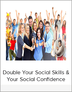 Double Your Social Skills & Your Social Confidence