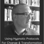 Dr Joseph Riggio – Using Hypnotic Protocols For Change & Transformation