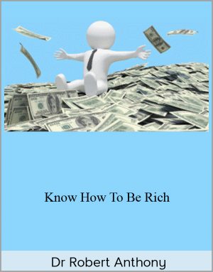 Dr Robert Anthony – Know How To Be Rich