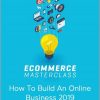 ECommerce Masterclass - How To Build An Online Business 2019