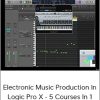 Electronic Music Production In Logic Pro X - 5 Courses In 1