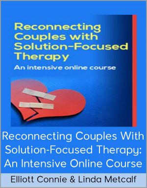 Elliott Connie & Linda Metcalf – Reconnecting Couples With Solution-Focused Therapy