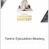 Eyal Matsliah - Tantric Ejaculation Mastery