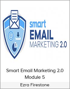 Ezra Firestone - Smart Email Marketing 2.0 Module 5