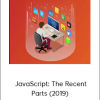 Frontendmasters - JavaScript: The Recent Parts (2019)