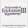 Fundamentals of Ericksonian Hypnotherapy Vol. III