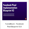 FunnelBoom - Facebook Pixel Blueprint V2.0