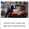 Get Rich Stock Trading : My Killer Stock Trading Strategy