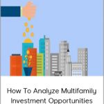 How to Analyze Multifamily Investment Opportunities