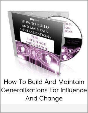 How To Build And Maintain Generalisations For Influence And Change