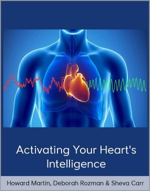 Howard Martin, Deborah Rozman & Sheva Carr – Activating Your Heart’s Intelligencec