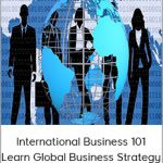 International Business 101 Learn Global Business Strategy