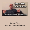 James Tripp – Beyond the Subtle Fears