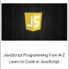 JavaScript Programming from A-Z Learn to Code in JavaScript