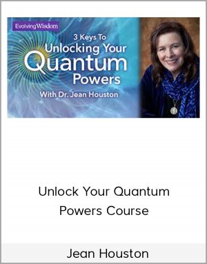 Jean Houston – Unlock Your Quantum Powers Course