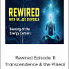 Joe Dispenza - Rewired Episode 11: Transcendence & the Pineal