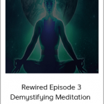 Joe Dispenza - Rewired Episode 3: Demystifying Meditation