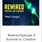 Joe Dispenza - Rewired Episode 4: Survival vs. Creation