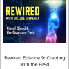 Joe Dispenza - Rewired Episode 9: Creating with the Field