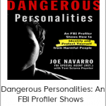 Joe Navarro, Toni Sciarra Poynter - Dangerous Personalities: An FBI Profiler Shows You How to Identify and Protect Yourself from Harmful People