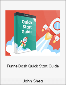 John Shea - FunnelDash Quick Start Guide