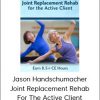 John W. O’Halloran, Trent Brown & Jason Handschumacher - Joint Replacement Rehab for the Active Client