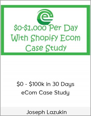 Joseph Lazukin – $0 – $100k In 30 Days eCom Case Study