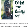 Joseph Riggio - Finding Your Essential Self - Discover Your Mythic Form And Unique Sliver Of Space