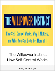 Kelly McGonigal - The Willpower Instinct How Self-Control Works