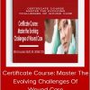 Kim Saunders – Certificate Course: Master The Evolving Challenges Of Wound Care