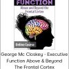 Lorelei Woerner- Eisner & George McCloskey - Executive Function Above & Beyond the Frontal Cortex