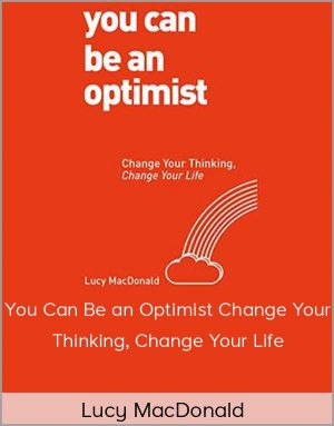 Lucy MacDonald – You Can Be an Optimist: Change Your Thinking Change Your Life