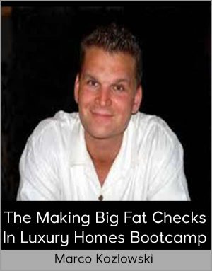 Marco Kozlowski – The Making Big Fat Checks In Luxury Homes Bootcamp