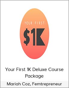 Mariah Coz, Femtrepreneur - Your First 1K Deluxe Course Package