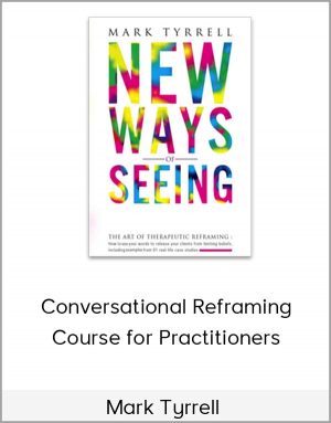 Mark Tyrrell - Conversational Reframing Course for Practitioners