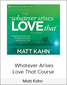 Matt Kahn - Whatever Arises Love That Course