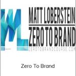 Matt Loberstein - Zero To Brand