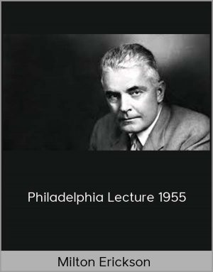 Milton Erickson – Philadelphia Lecture 1955