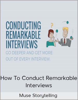 Muse Storytelling – How To Conduct Remarkable Interviews