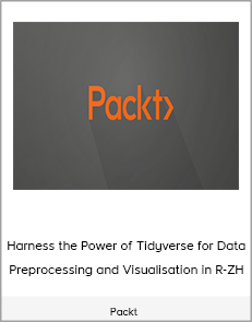 Packt - Harness the Power of Tidyverse for Data Preprocessing and Visualisation in R-ZH