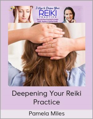 Pamela Miles – Deepening Your Reiki Practice